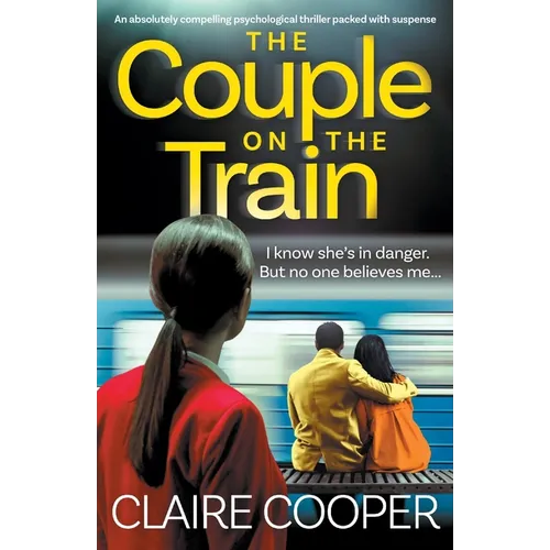 The Couple on the Train: An absolutely compelling psychological thriller packed with suspense