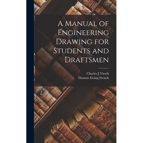 A Manual of Engineering Drawing for Students and Draftsmen