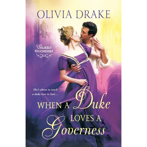 When a Duke Loves a Governess: Unlikely Duchesses