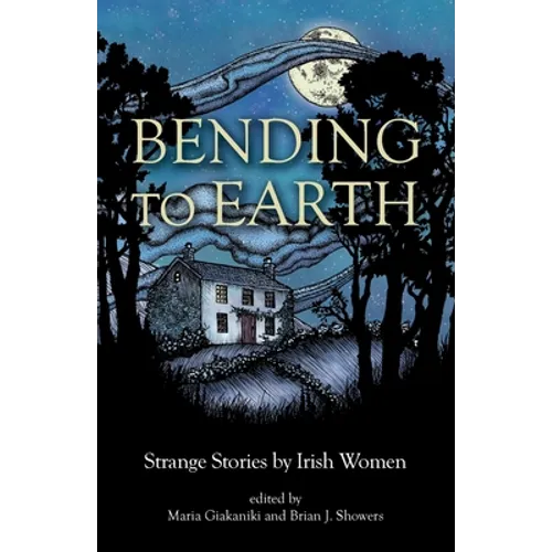 Bending to Earth: Strange Stories by Irish Women