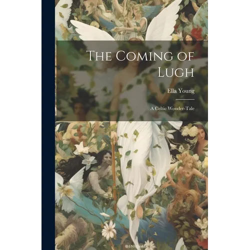 The Coming of Lugh: A Celtic Wonder-tale