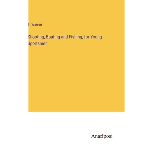 Shooting, Boating and Fishing, for Young Sportsmen