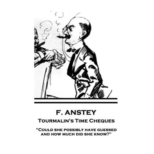 F. Anstey - Tourmalin's Time Cheques: "Could she possibly have guessed, and how much did she know?"