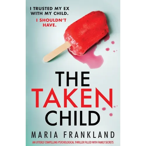 The Taken Child: An utterly compelling psychological thriller filled with family secrets