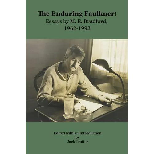 The Enduring Faulkner: Essays by M. E. Bradford, 1962-1992