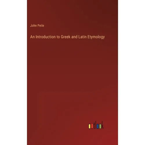 An Introduction to Greek and Latin Etymology