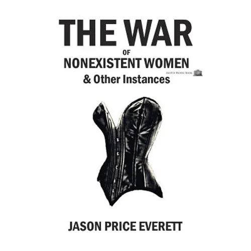 The War of Nonexistent Women & Other Instances