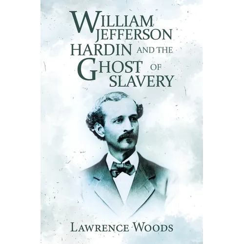 William Jefferson Hardin and the Ghost of Slavery