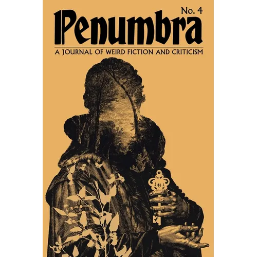 Penumbra No. 4 (2023): A Journal of Weird Fiction and Criticism
