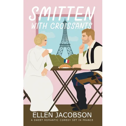 Smitten with Croissants: A Sweet Romantic Comedy Set in France