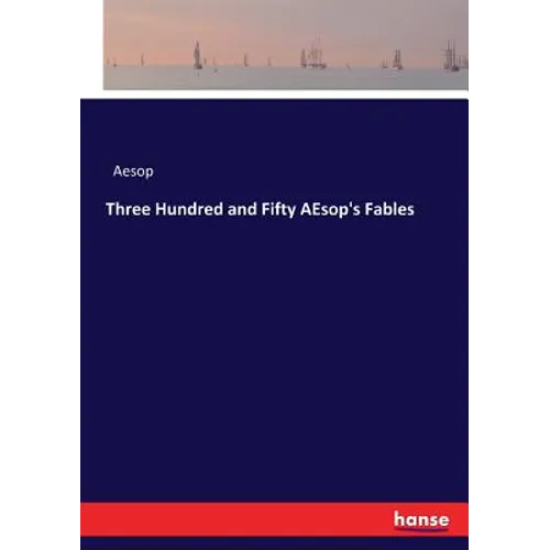 Three Hundred and Fifty AEsop's Fables