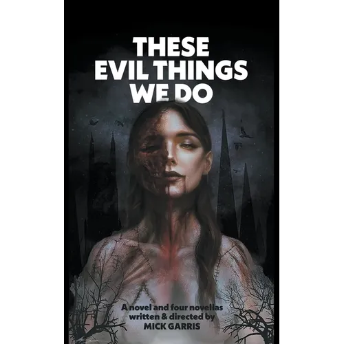 These Evil Things We Do: A Novel & Four Novellas