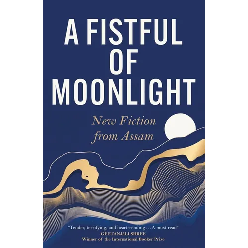 A Fistful of Moonlight: New Fiction from Assam