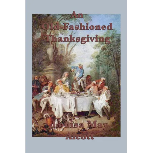 An Old-Fashioned Thanksgiving: A Classic Thanksgiving Story