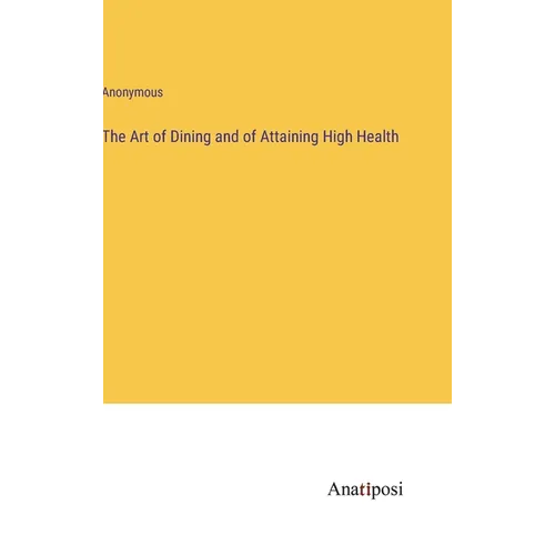 The Art of Dining and of Attaining High Health