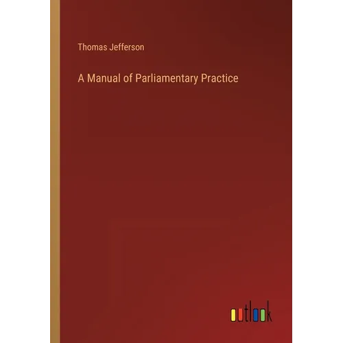 A Manual of Parliamentary Practice