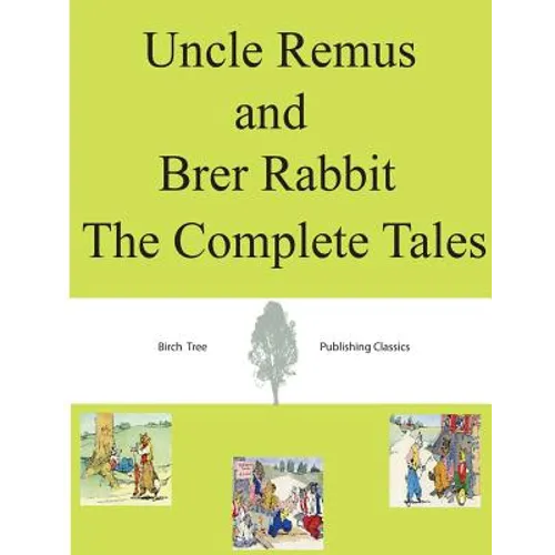 Uncle Remus and Brer Rabbit The Complete Tales