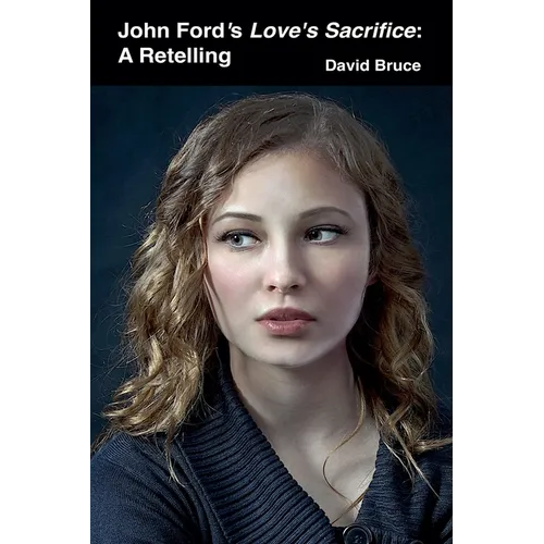 John Ford's Love's Sacrifice: A Retelling