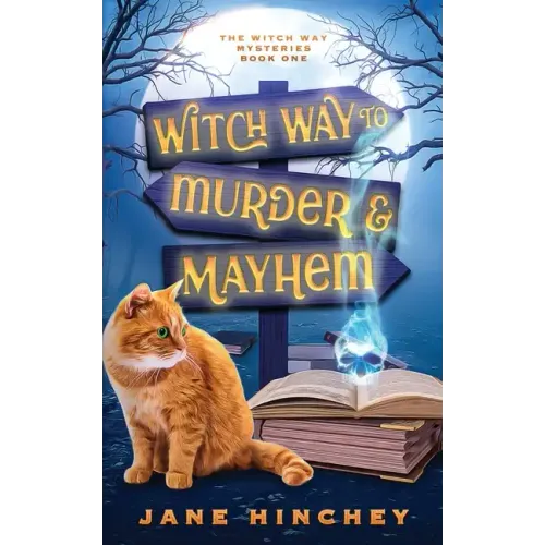 Witch Way to Murder & Mayhem: A Witch Way Paranormal Cozy Mystery #1