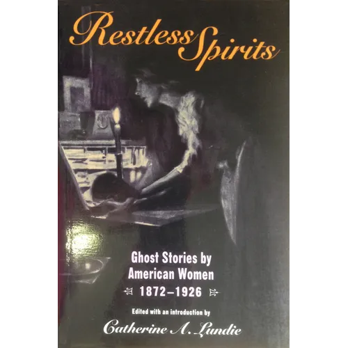 Restless Spirits: Ghost Stories by American Women, 1872-1926