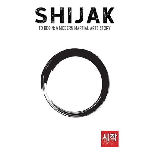 Shijak: To Begin: A Modern Martial Arts Story