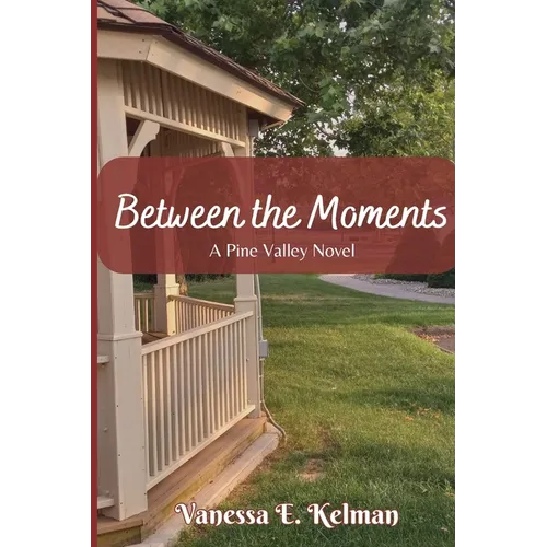 Between the Moments: A Pine Valley Novel