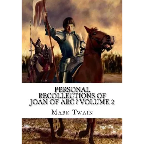Personal Recollections of Joan of Arc ? Volume 2