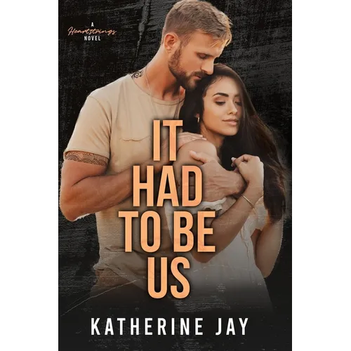 It Had To Be Us: A Heartstrings Novel