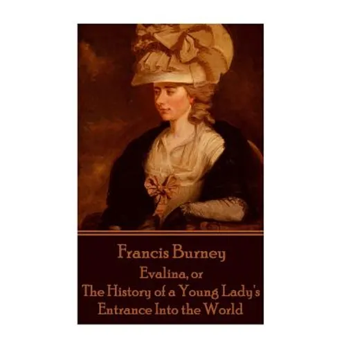 Frances Burney - Evalina, or The History of a Young Lady's Entrance Into the Wor