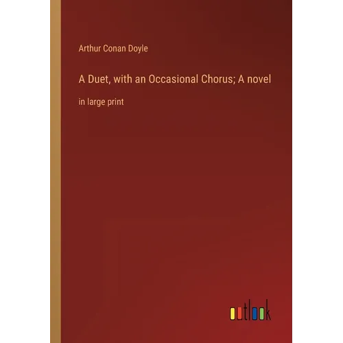 A Duet, with an Occasional Chorus; A novel: in large print