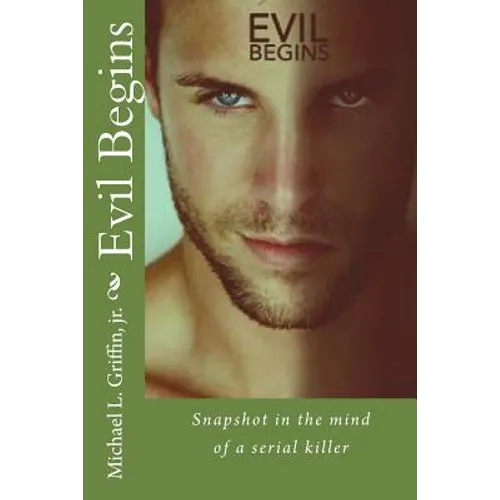 Evil Begins: Snapshot in the Mind of a Serial Killer