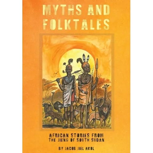 MYTHS and folktales African Stories from the Jieng South Sudan