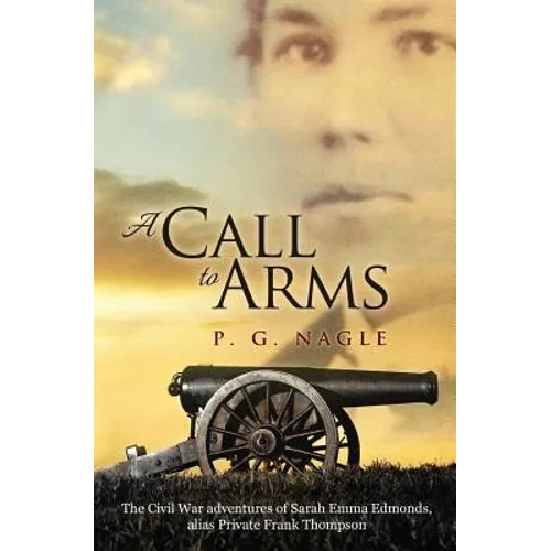 A Call to Arms: The Civil War Adventures of Sarah Emma Edmonds, Alias Private Frank Thompson