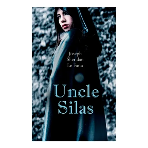 Uncle Silas: Gothic Mystery Thriller