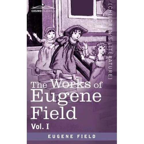 The Works of Eugene Field Vol. I: A Little Book of Western Verse