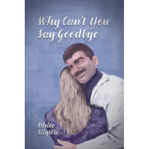 Why Can't You Say Goodbye