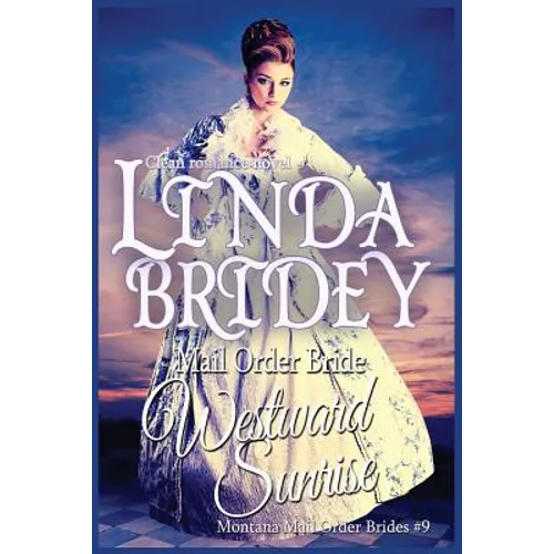 Mail Order Bride: Westward Sunrise: A Clean Historical Mail Order Bride Romance Novel