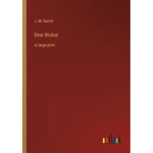 Dear Brutus: in large print