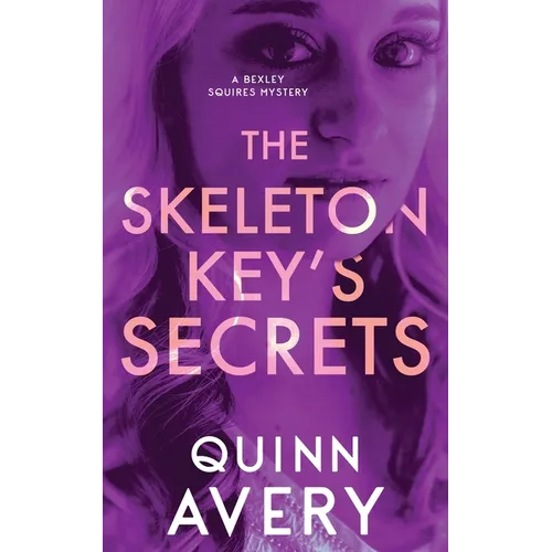 The Skeleton Key's Secrets: A Bexley Squires Mystery Book 4