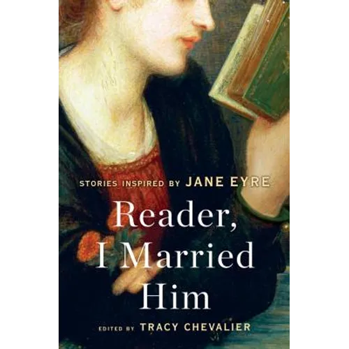 Reader, I Married Him: Stories Inspired by Jane Eyre