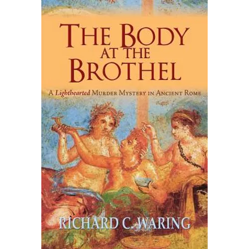 The Body of the Brothel: A Lighthearted Murder Mystery in Ancient Rome
