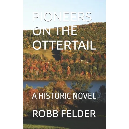 PIONEERS On The OTTERTAIL: A Historic Novel