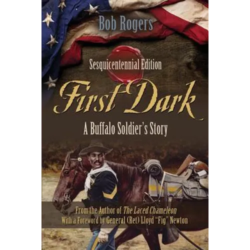 First Dark: A Buffalo Soldier's Story - Sesquicentennial Edition
