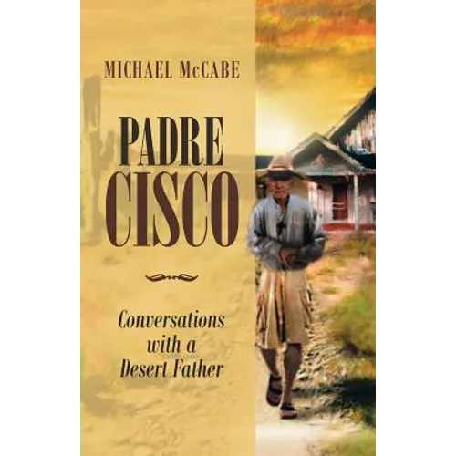 Padre Cisco: Conversations with a Desert Father
