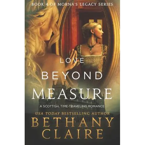 Love Beyond Measure: A Scottish, Time Travel Romance
