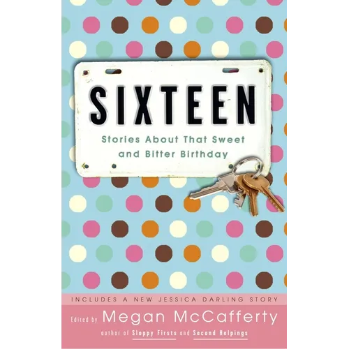 Sixteen: Stories About That Sweet and Bitter Birthday