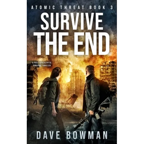 Survive the End: A Post-Apocalyptic Survival Thriller