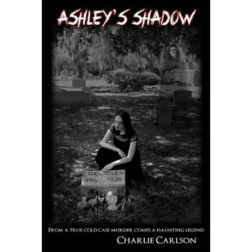Ashley's Shadow: From a True Cold Case Murder Comes a Haunting Legend
