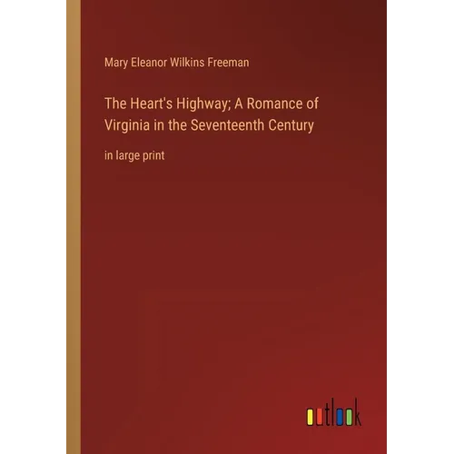 The Heart's Highway; A Romance of Virginia in the Seventeenth Century: in large print