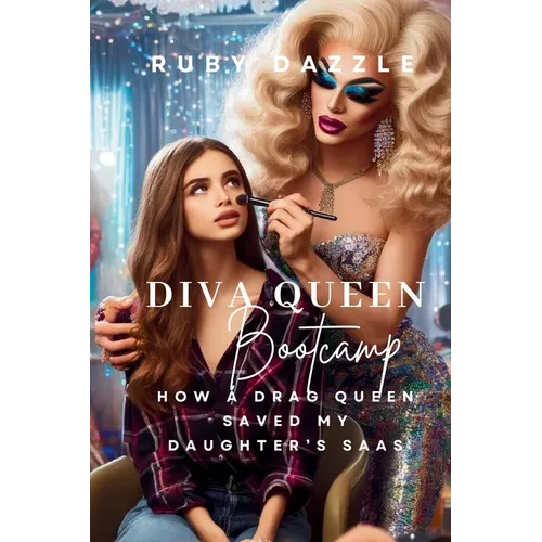 Diva Queen Bootcamp: How A Drag Queen Saved My Daughter's Saas